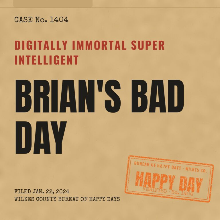Happy Daily 1404 – Digitally Immortal Super Intelligent Brian’s Bad Day