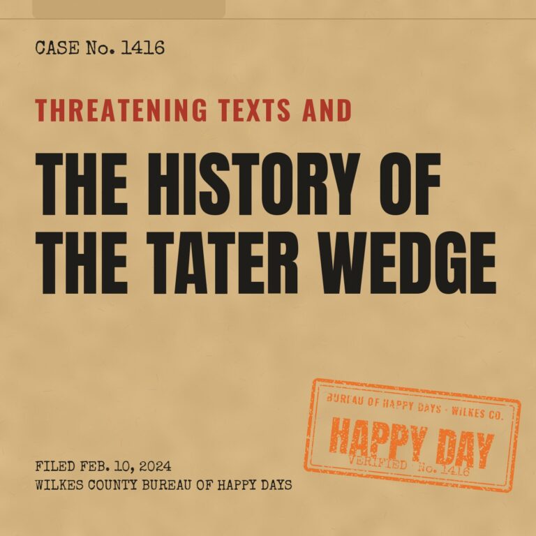 Happy Daily 1416 – The History of the Tater Wedge and Threatening Texts