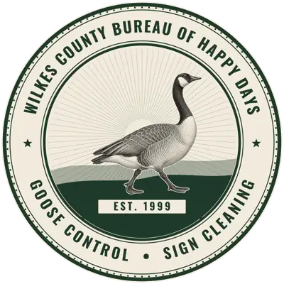 Seal of the Wilkes County Bureau of Happy Days: Goose Control, Sign Cleaning, Est. 1999